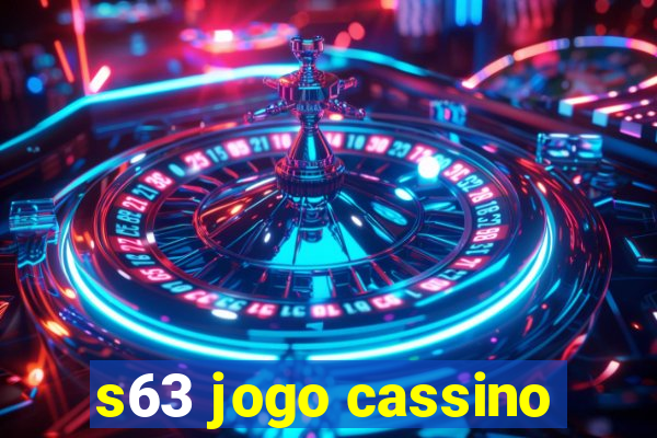 s63 jogo cassino