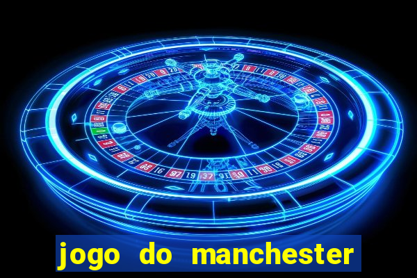 jogo do manchester united ao vivo futemax