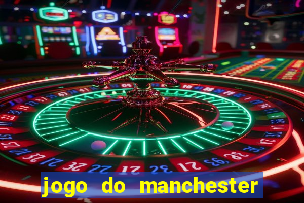 jogo do manchester united ao vivo futemax