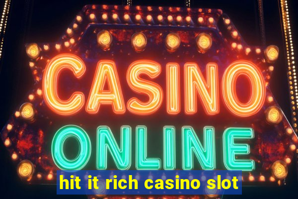 hit it rich casino slot