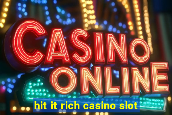 hit it rich casino slot