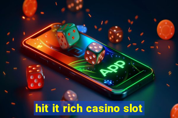 hit it rich casino slot