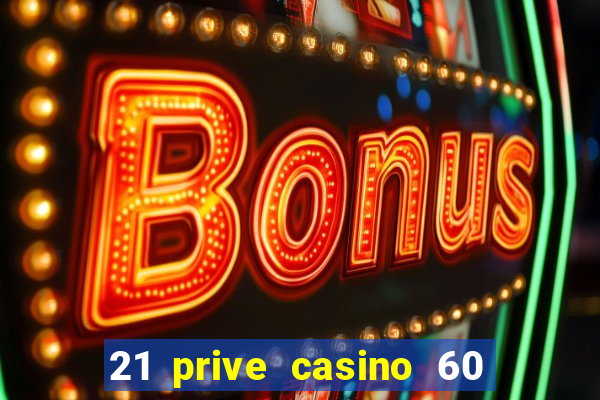 21 prive casino 60 free spins code