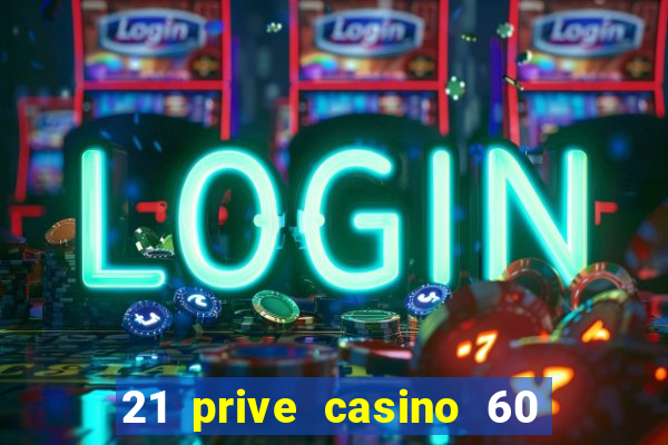 21 prive casino 60 free spins code