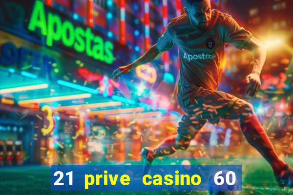 21 prive casino 60 free spins code