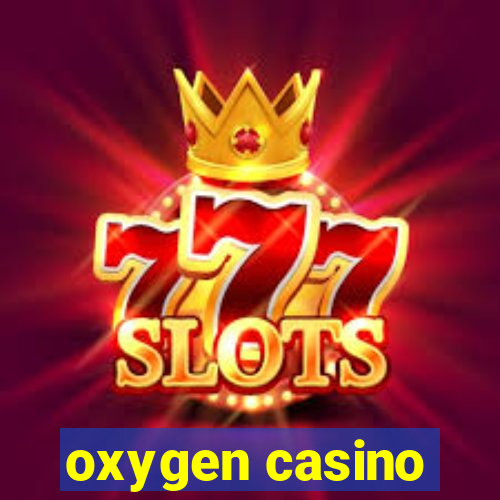 oxygen casino