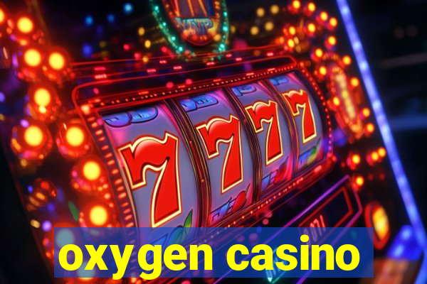 oxygen casino