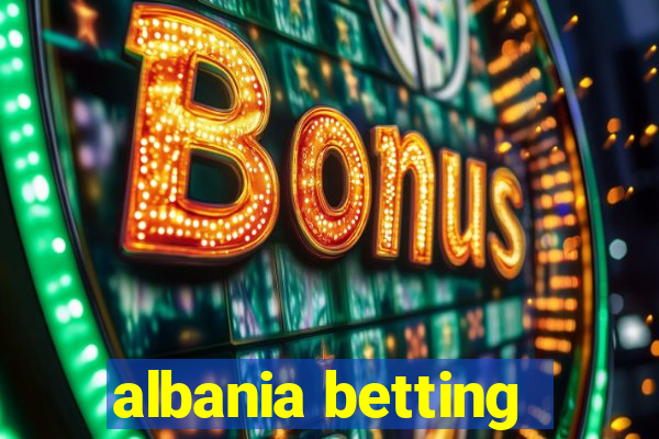 albania betting