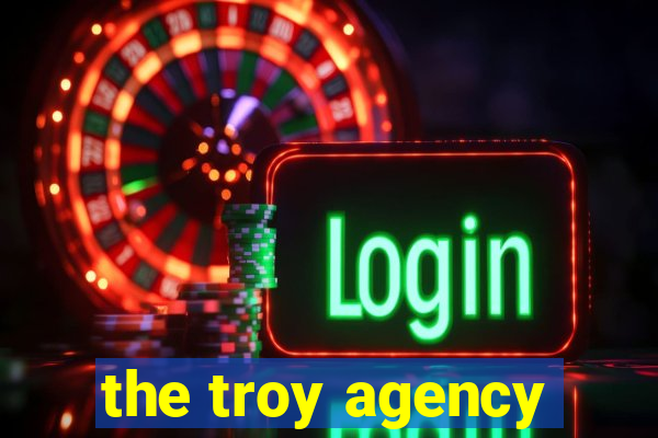 the troy agency