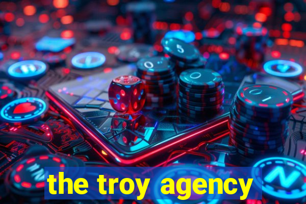 the troy agency