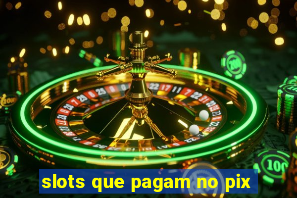 slots que pagam no pix