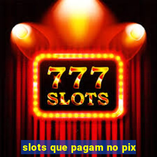 slots que pagam no pix