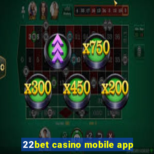 22bet casino mobile app