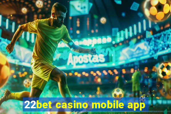 22bet casino mobile app