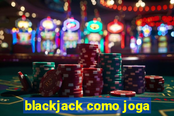 blackjack como joga