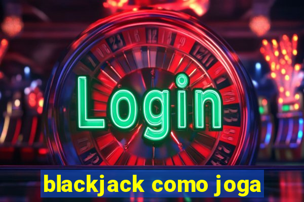 blackjack como joga