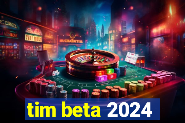 tim beta 2024