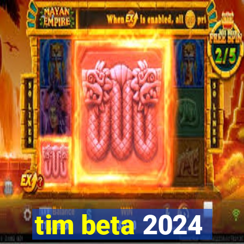 tim beta 2024