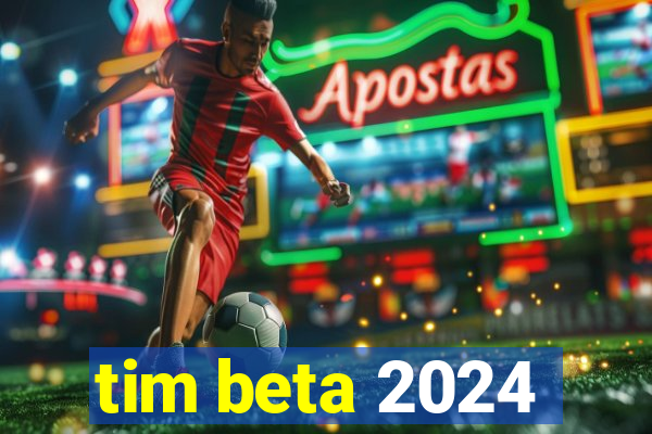 tim beta 2024