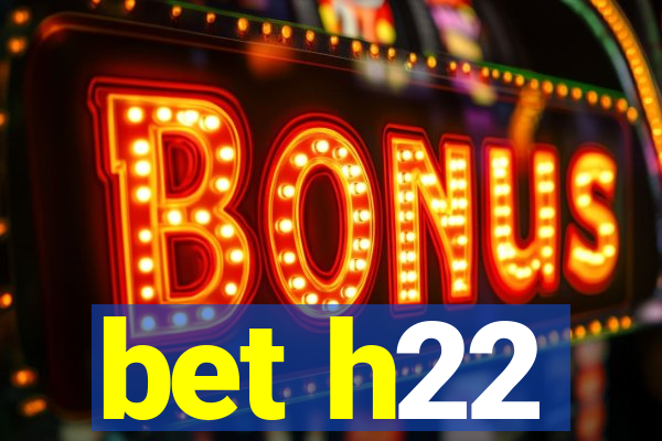 bet h22