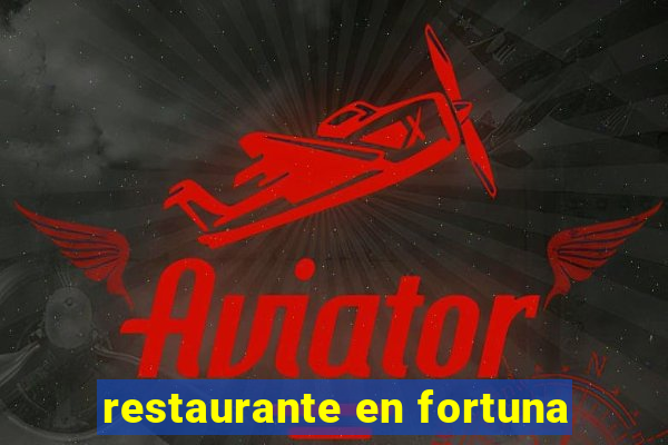 restaurante en fortuna