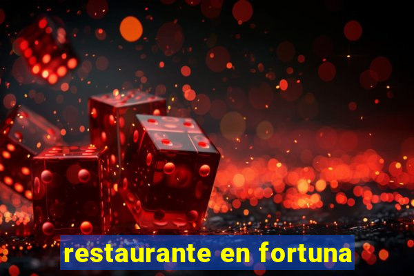 restaurante en fortuna