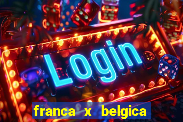 franca x belgica onde assistir