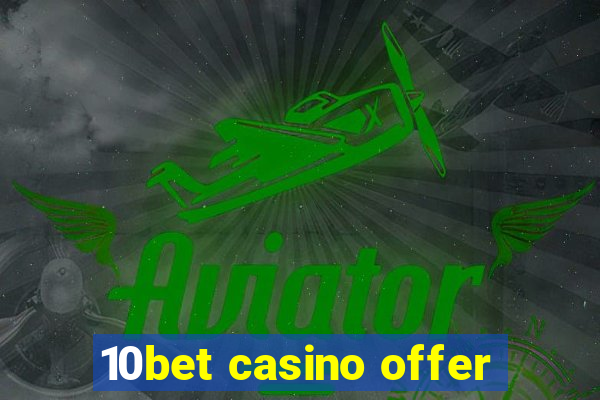 10bet casino offer