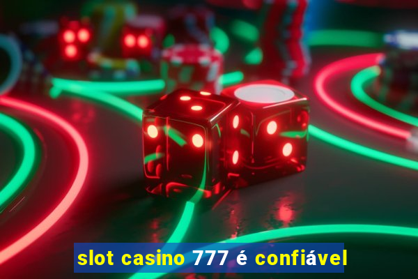 slot casino 777 é confiável