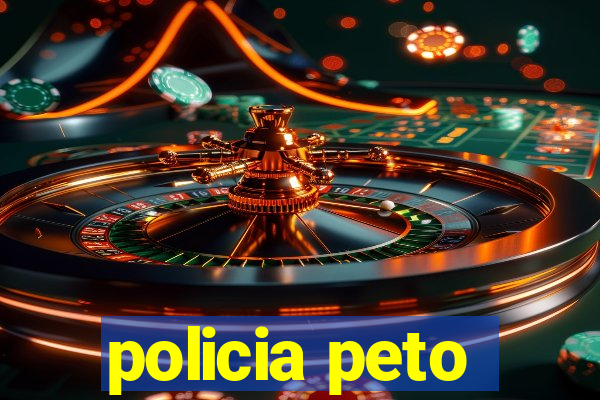 policia peto