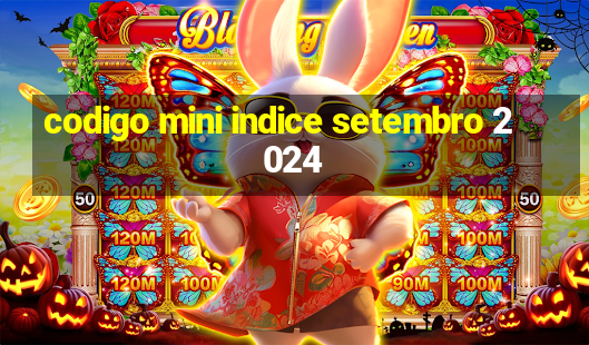 codigo mini indice setembro 2024