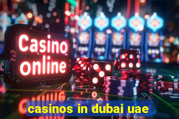 casinos in dubai uae