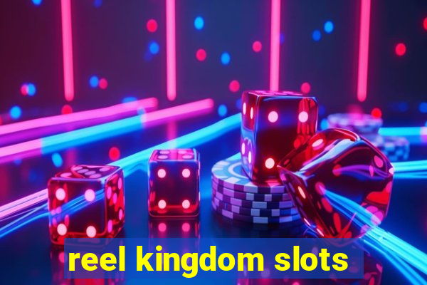 reel kingdom slots