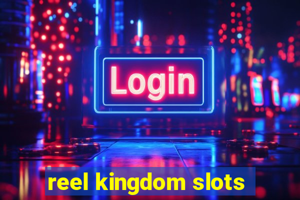 reel kingdom slots