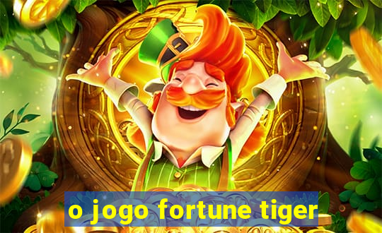 o jogo fortune tiger