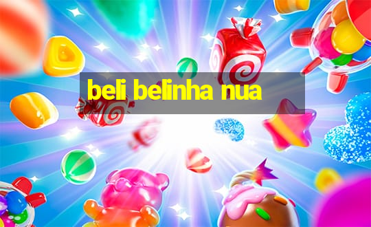 beli belinha nua