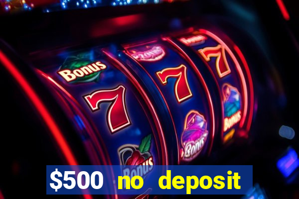 $500 no deposit bonus casino