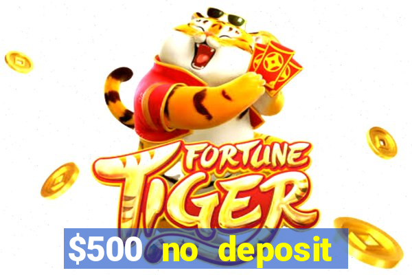 $500 no deposit bonus casino