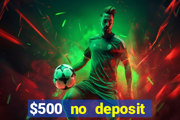 $500 no deposit bonus casino