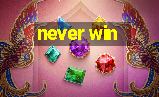 never win