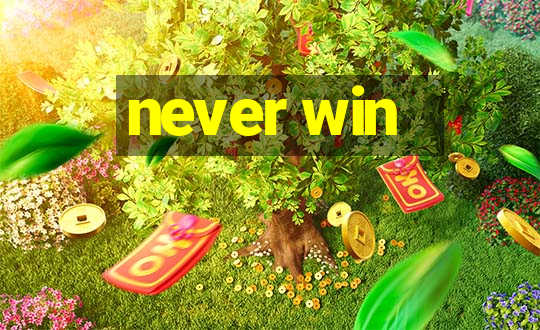 never win