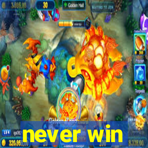 never win