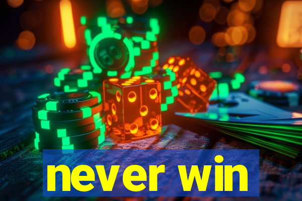 never win