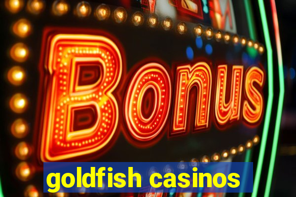 goldfish casinos