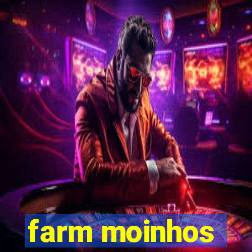 farm moinhos