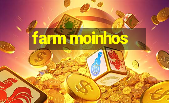 farm moinhos