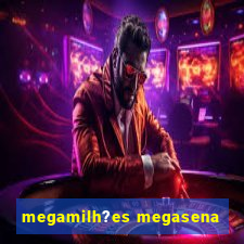 megamilh?es megasena