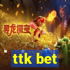 ttk bet