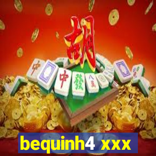 bequinh4 xxx