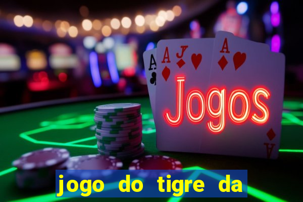 jogo do tigre da dinheiro de verdade